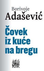 Title: Čovek iz kuće na bregu, Author: Borivoje Adašević