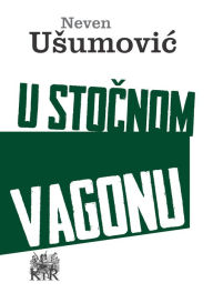 Title: U stočnom vagonu, Author: Neven Ušumović