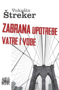 Title: Zabrana upotrebe vatre i vode, Author: Vukašin Štreker