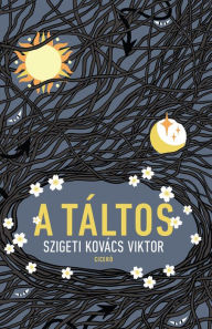 Title: A táltos, Author: Szigeti Kovács Viktor