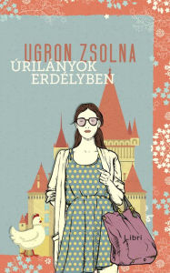 Title: Úrilányok Erdélyben, Author: Zsolna Ugron
