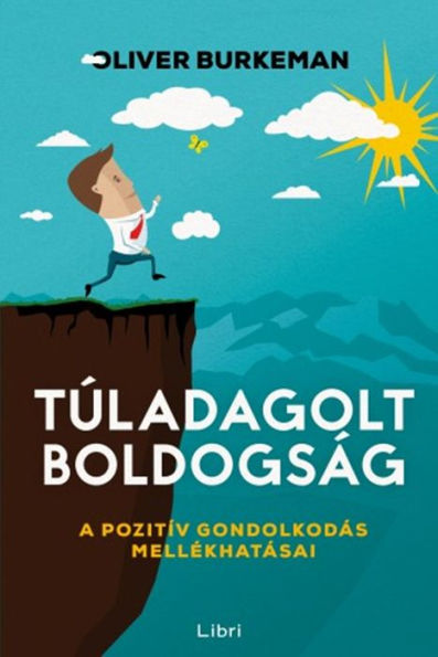 Túladagolt boldogság: A pozitív gondolkodás mellékhatásai