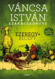 Title: Váncsa István szakácskönyve - Ezeregy+ recept: Új, bovített kiadás, Author: Váncsa István