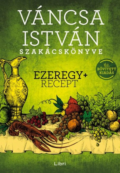 Váncsa István szakácskönyve - Ezeregy+ recept: Új, bovített kiadás