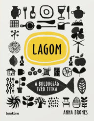 Title: Lagom: A boldogság svéd titka, Author: Anna Brones