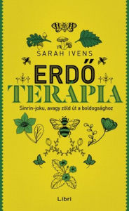 Title: Erdoterápia: Sinrin-joku, avagy zöld út a boldogsághoz, Author: Sarah Ivens