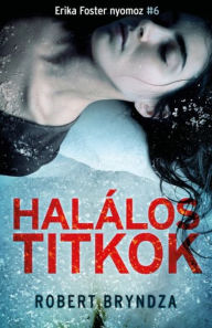 Title: Halálos titkok - Erika Foster nyomoz 6., Author: Robert Bryndza