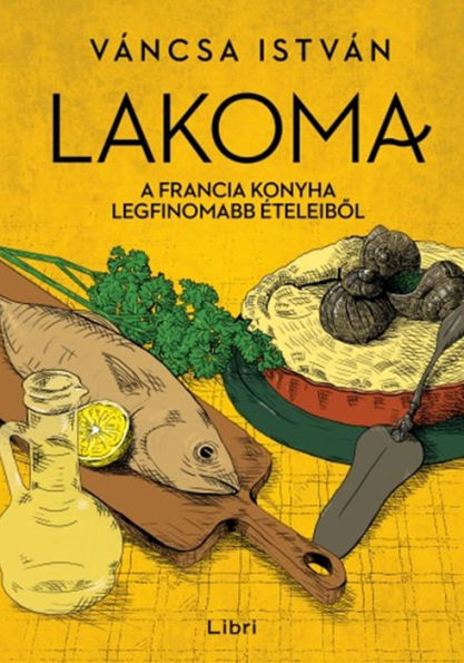 Lakoma: A francia konyha legfinomabb ételeibol
