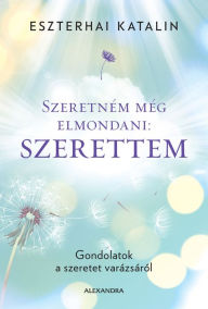 Title: Szeretném még elmondani: Szerettem, Author: Katalin Eszterhai