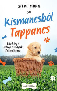 Title: Kismancsból Tappancs (Easy Peasy Puppy Squeezy), Author: Steve Mann