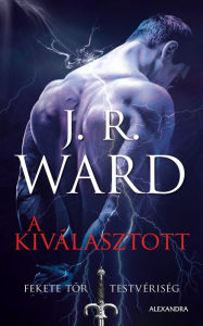 Title: A kiválasztott, Author: J. R. Ward