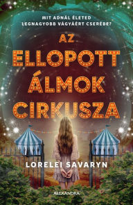 Title: Az ellopott álmok cirkusza, Author: Lorelei Savaryn