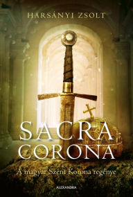 Title: Sacra corona, Author: Harsányi Zsolt