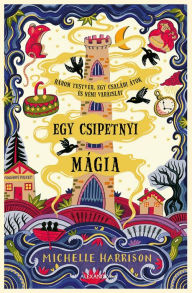 Title: Egy csipetnyi mágia, Author: Michelle Harrison