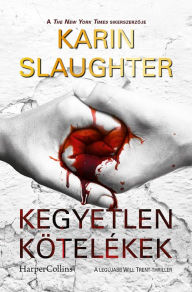 Title: Kegyetlen kötelékek (The Kept Woman), Author: Karin Slaughter