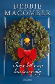 Title: Tizenkét nap karácsonyig, Author: Debbie Macomber
