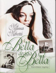 Title: Bella, drága Bella, Author: Melissa Moretti