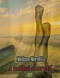 Title: A máltai szereto, Author: Melissa Moretti
