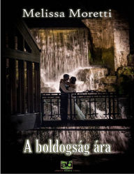 Title: A boldogság ára, Author: Melissa Moretti