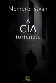 Title: A CIA története, Author: István Nemere