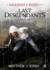 Title: Assassin's Creed - Last Descendants: A kán sírja, Author: Matthew Kirby