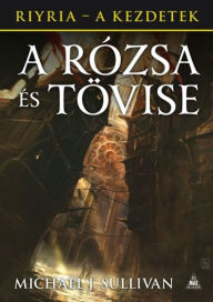 Title: A rózsa és tövise, Author: Michael J. Sullivan