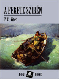 Title: A fekete szirén, Author: P. C. Wren