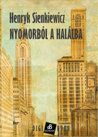 Title: Nyomorból a halálba, Author: Henryk Sienkiewicz