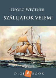 Title: Szálljatok velem!, Author: Georg Wegener