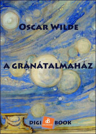 Title: A Gránátalmaház, Author: Oscar Wilde