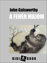 Title: A fehér majom, Author: John Galsworthy