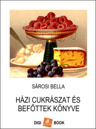 Title: Házi cukrászat és befottek könyve, Author: Bella Sárosi
