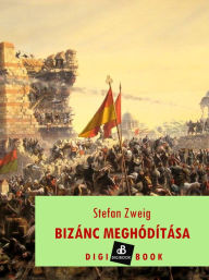 Title: Bizánc meghódítása, Author: Stefan Zweig