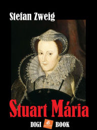 Title: Stuart Mária, Author: Stefan Zweig