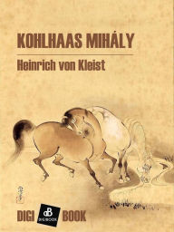 Title: Kohlhaas Mihály, Author: Heinrich von Kleist