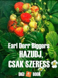 Title: Hazudj, csak szeress!, Author: Earl Derr Biggers