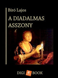 Title: A diadalmas asszony, Author: Lajos Bíró
