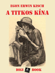 Title: A titkos Kína, Author: Egon Erwin Kisch