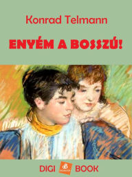 Title: Enyém a bosszú!, Author: Konrad Telmann