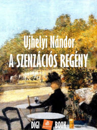 Title: A szenzációs regény, Author: Ujhelyi Nándor
