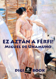 Title: Ez aztán a férfi!, Author: Miguel de Unamuno