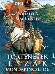 Title: Történetek Észak mondakincsébol, Author: Donald a. Mackenzie