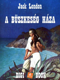 Title: A büszkeség háza, Author: Jack London