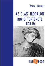 Title: Az olasz irodalom rövid története 1848-ig, Author: Cesare Fenini