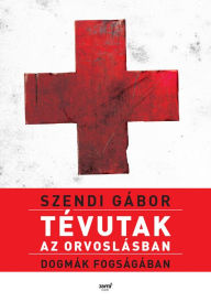 Title: Tévutak az orvoslásban, Author: Gábor Szendi