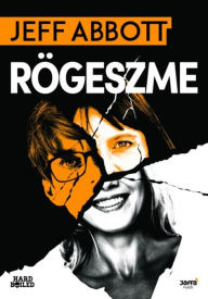 Title: Rögeszme, Author: Jeff Abbott