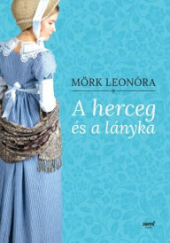 Title: A herceg és a lányka, Author: Leonóra Mörk