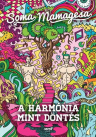 Title: A harmónia mint döntés, Author: Soma Mamagésa