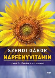 Title: Napfényvitamin: Tények és tévhitek a D-vitaminról, Author: Szendi Gábor