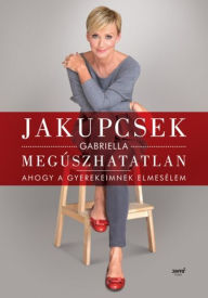 Title: Megúszhatatlan: Ahogy a gyerekeimnek elmesélem, Author: Jakupcsek Gabriella